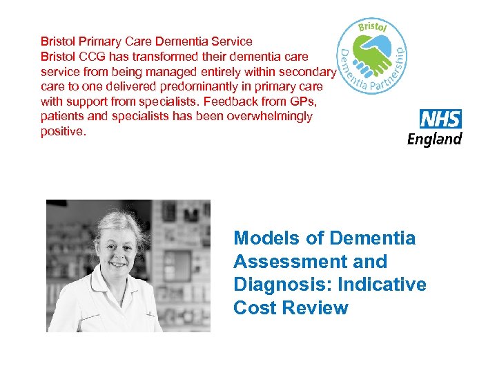 Bristol Primary Care Dementia Service Bristol CCG has transformed their dementia care service from