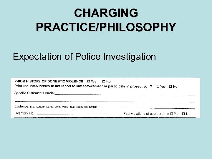 CHARGING PRACTICE/PHILOSOPHY Expectation of Police Investigation 