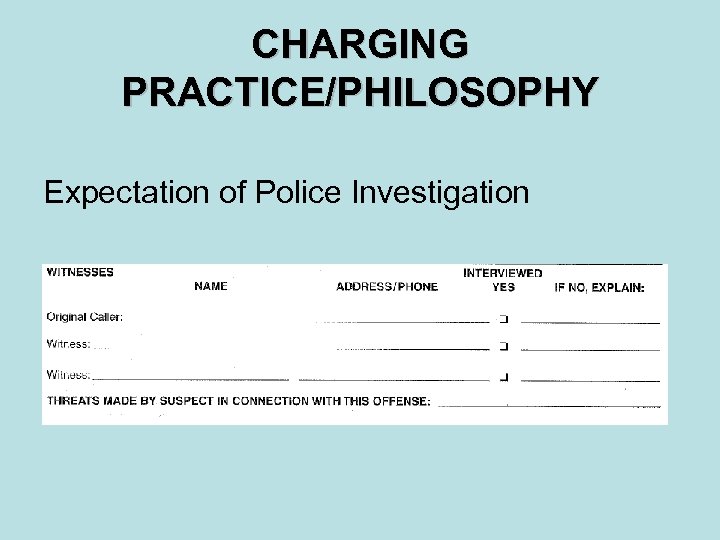 CHARGING PRACTICE/PHILOSOPHY Expectation of Police Investigation 