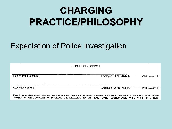 CHARGING PRACTICE/PHILOSOPHY Expectation of Police Investigation 