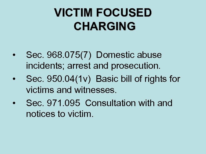 VICTIM FOCUSED CHARGING • • • Sec. 968. 075(7) Domestic abuse incidents; arrest and