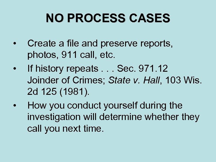 NO PROCESS CASES • • • Create a file and preserve reports, photos, 911