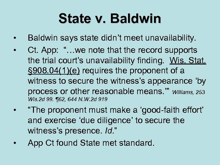 State v. Baldwin • • Baldwin says state didn’t meet unavailability. Ct. App: “…we