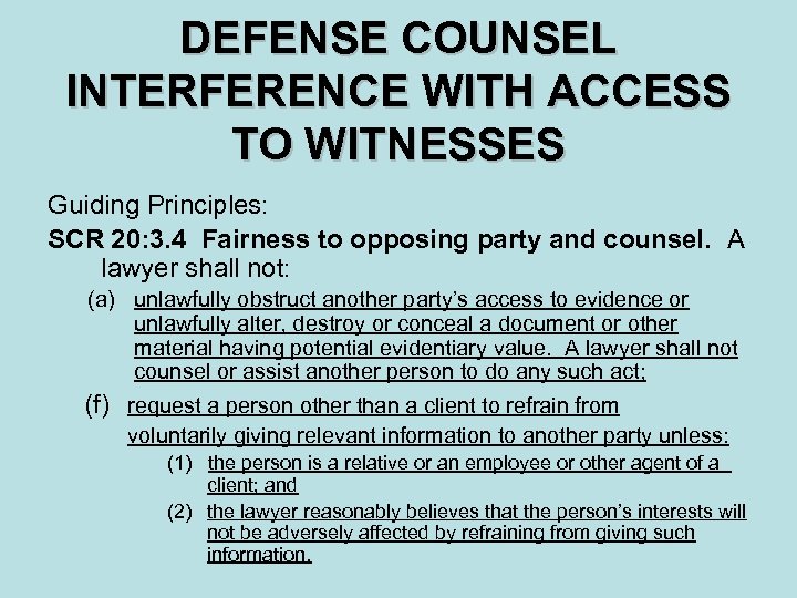 DEFENSE COUNSEL INTERFERENCE WITH ACCESS TO WITNESSES Guiding Principles: SCR 20: 3. 4 Fairness