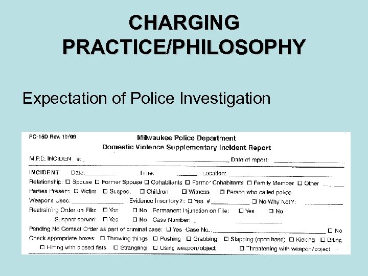 CHARGING PRACTICE/PHILOSOPHY Expectation of Police Investigation 