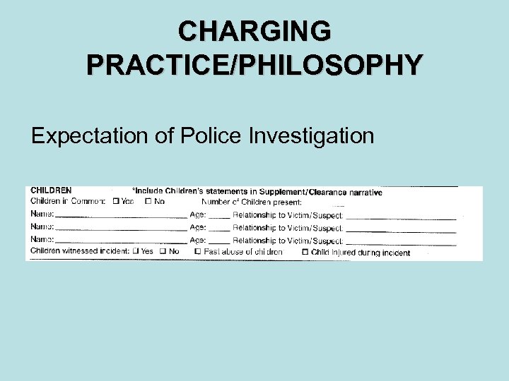 CHARGING PRACTICE/PHILOSOPHY Expectation of Police Investigation 
