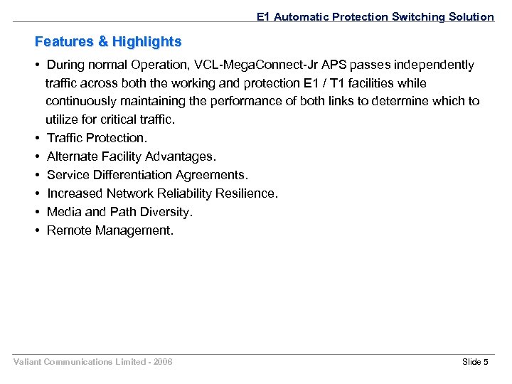 E 1 Automatic Protection Switching Solution Features & Highlights • During normal Operation, VCL-Mega.