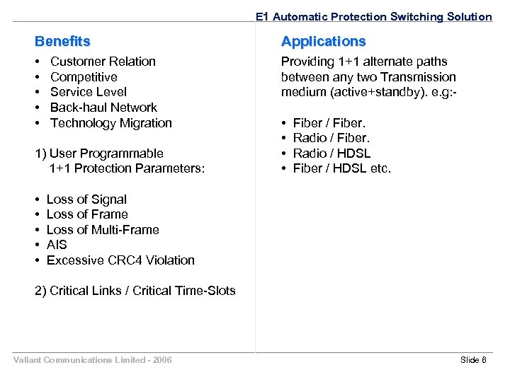 E 1 Automatic Protection Switching Solution Benefits Applications • • • Providing 1+1 alternate