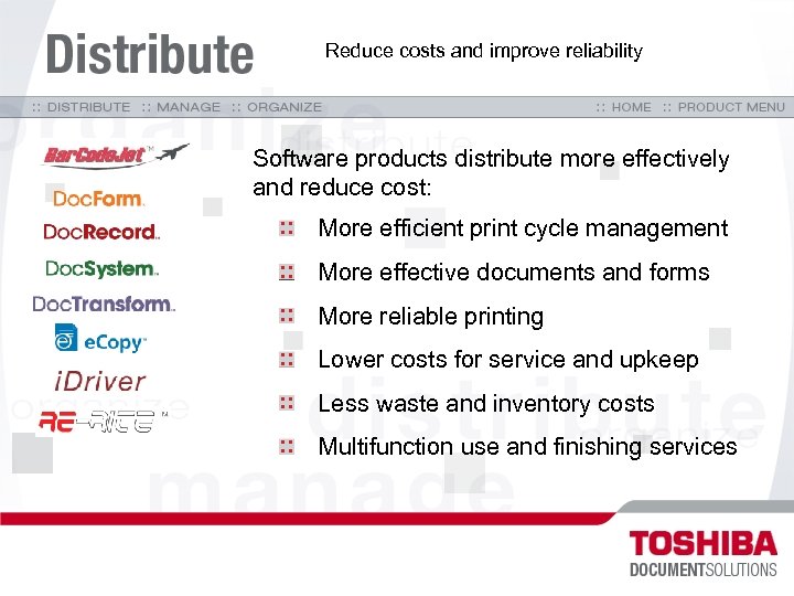 Reduce costs and improve reliability Software products distribute more effectively and reduce cost: More
