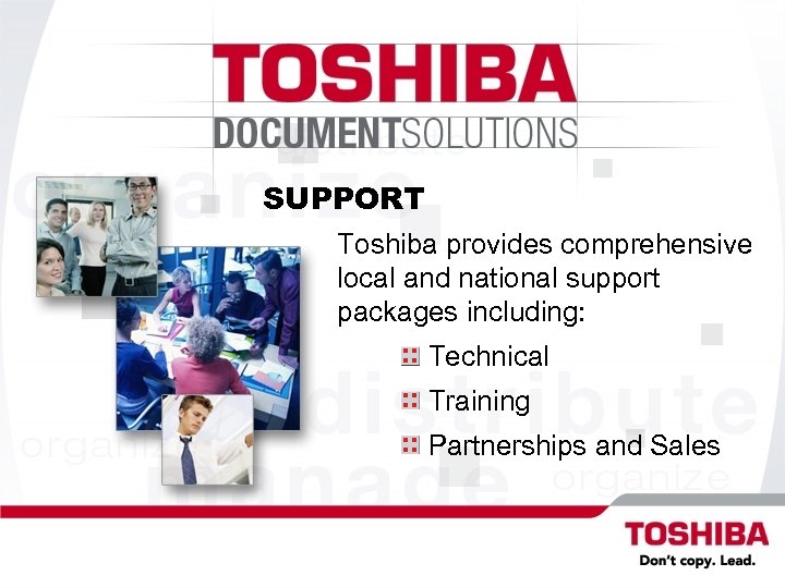 SUPPORT Toshiba provides comprehensive local and national support packages including: Technical Training Partnerships and