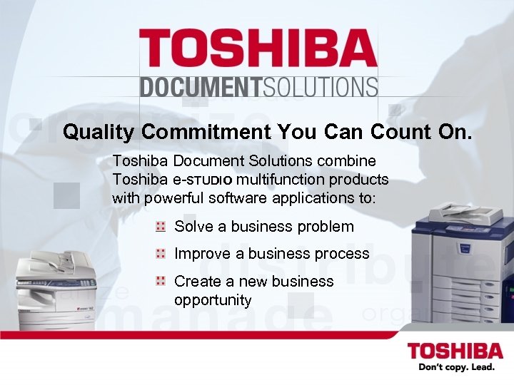 Quality Commitment You Can Count On. Toshiba Document Solutions combine Toshiba e-STUDIO multifunction products