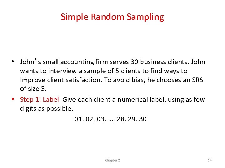 Simple Random Sampling • John’s small accounting firm serves 30 business clients. John wants