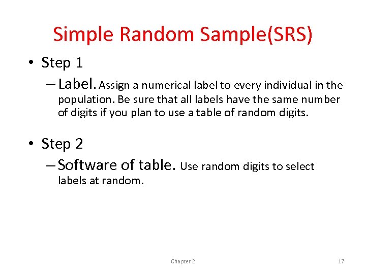 Simple Random Sample(SRS) • Step 1 – Label. Assign a numerical label to every