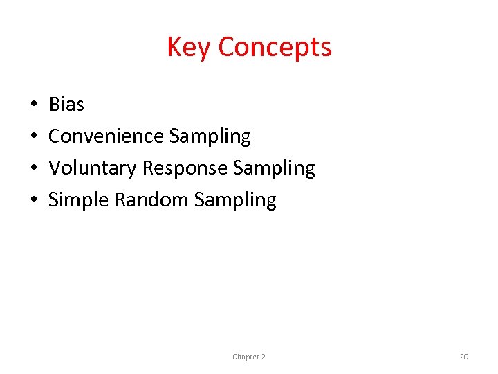 Key Concepts • • Bias Convenience Sampling Voluntary Response Sampling Simple Random Sampling Chapter