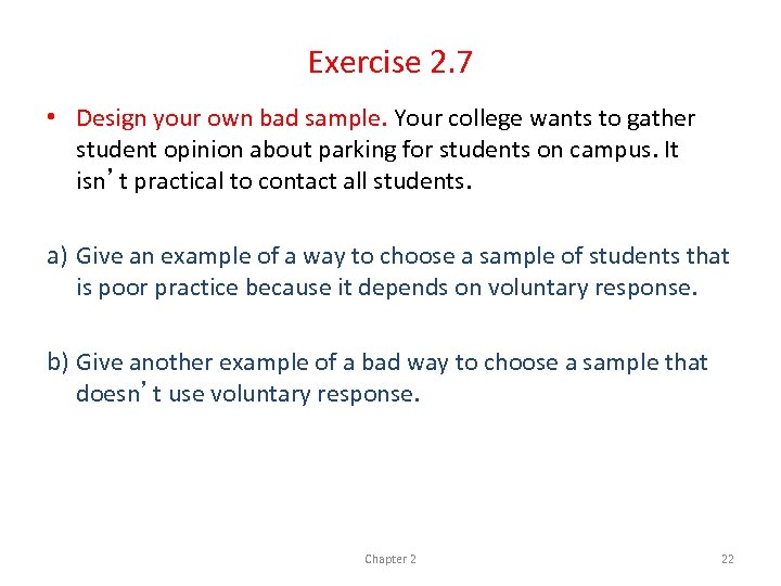 Exercise 2. 7 • Design your own bad sample. Your college wants to gather