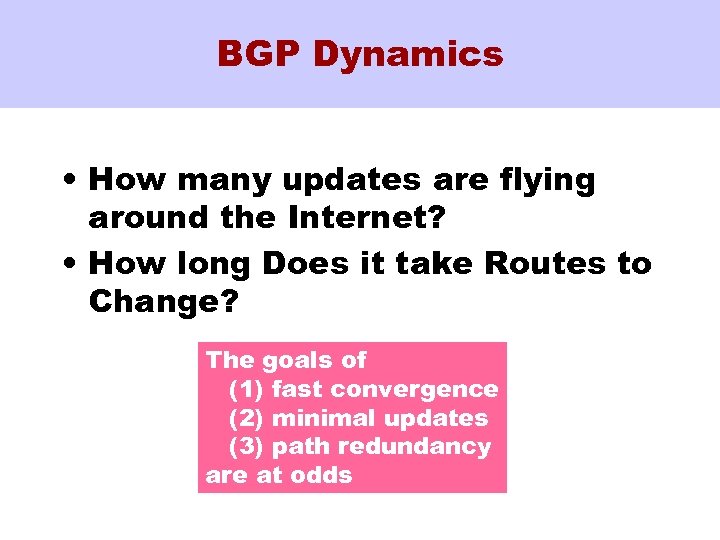 BGP Dynamics • How many updates are flying around the Internet? • How long