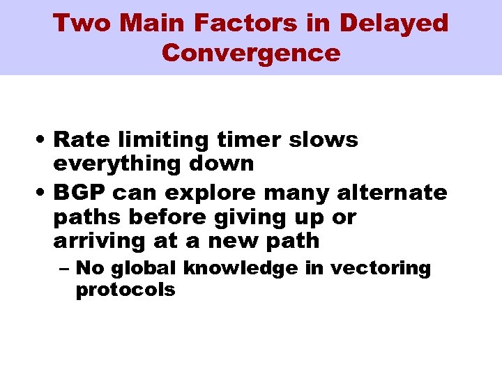 Two Main Factors in Delayed Convergence • Rate limiting timer slows everything down •