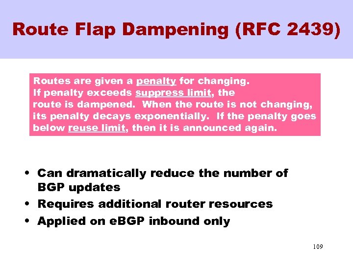 Route Flap Dampening (RFC 2439) Routes are given a penalty for changing. If penalty