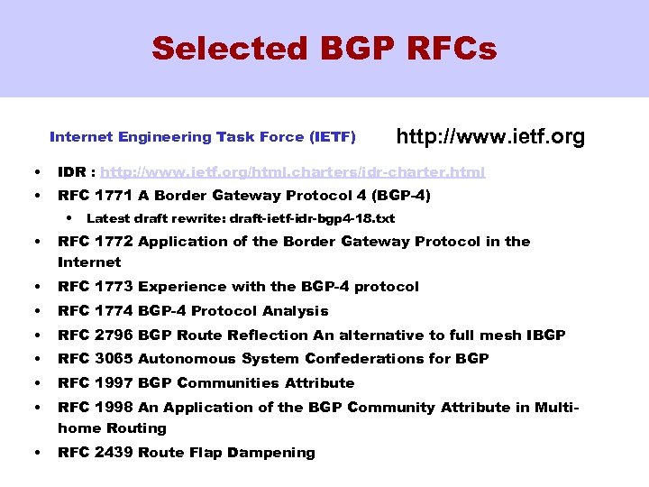 Selected BGP RFCs Internet Engineering Task Force (IETF) http: //www. ietf. org • IDR