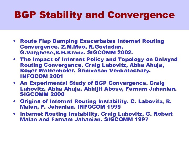 BGP Stability and Convergence • Route Flap Damping Exacerbates Internet Routing Convergence. Z. M.