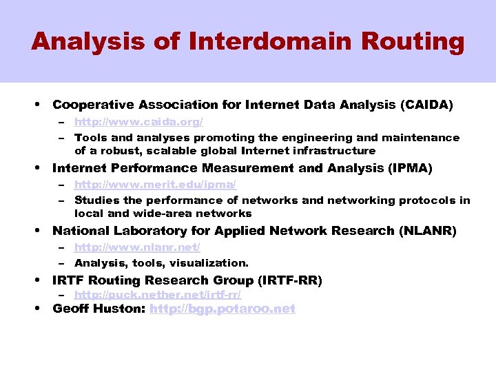 Analysis of Interdomain Routing • Cooperative Association for Internet Data Analysis (CAIDA) – http: