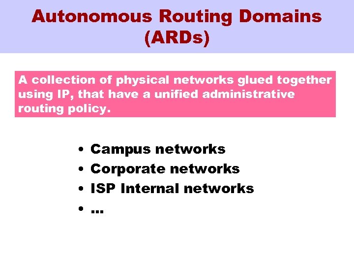 Autonomous Routing Domains (ARDs) A collection of physical networks glued together using IP, that