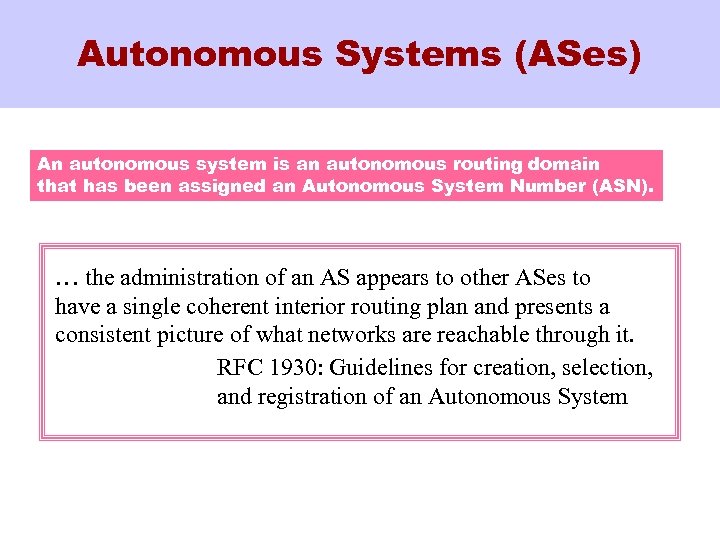 Autonomous Systems (ASes) An autonomous system is an autonomous routing domain that has been