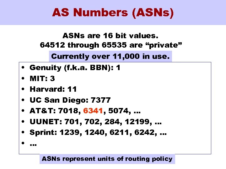 AS Numbers (ASNs) • • ASNs are 16 bit values. 64512 through 65535 are