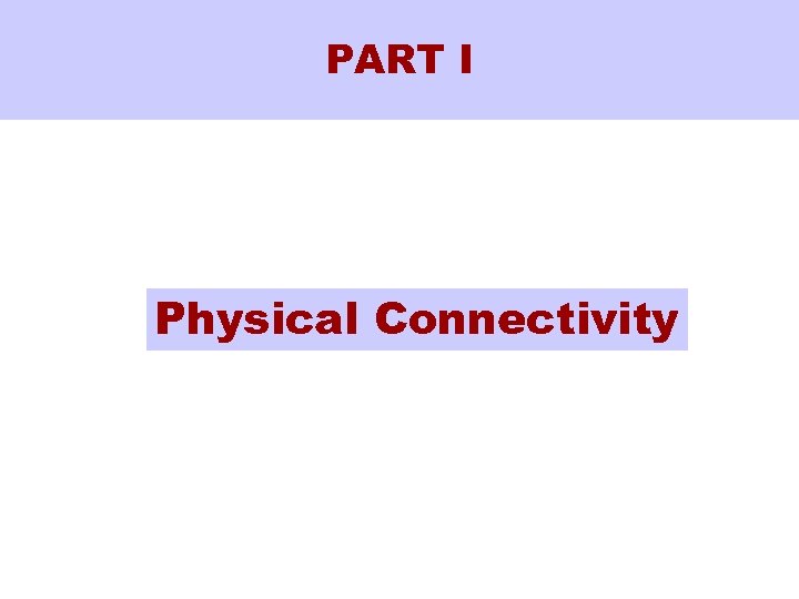 PART I Physical Connectivity 