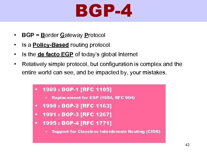 BGP-4 • BGP = Border Gateway Protocol • Is a Policy-Based routing protocol •