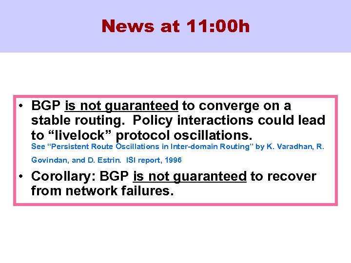 News at 11: 00 h • BGP is not guaranteed to converge on a