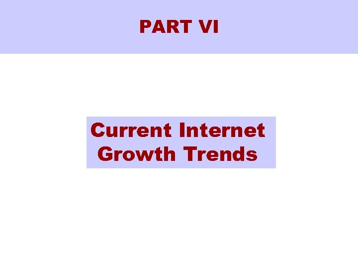 PART VI Current Internet Growth Trends 