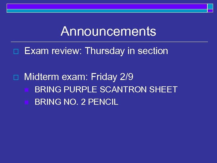 Announcements o Exam review: Thursday in section o Midterm exam: Friday 2/9 n n