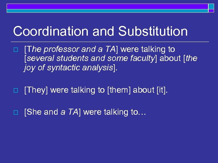 Coordination and Substitution o [The professor and a TA] were talking to [several students