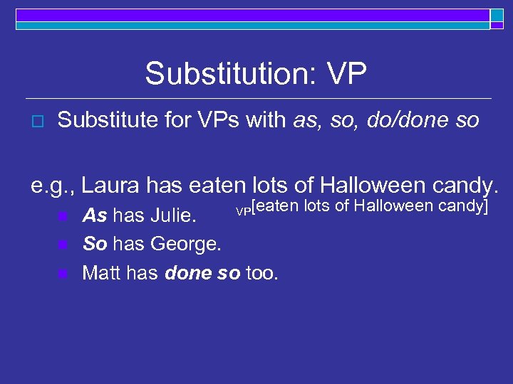 Substitution: VP o Substitute for VPs with as, so, do/done so e. g. ,