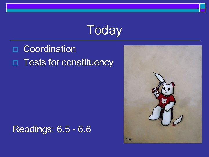 Today o o Coordination Tests for constituency Readings: 6. 5 - 6. 6 