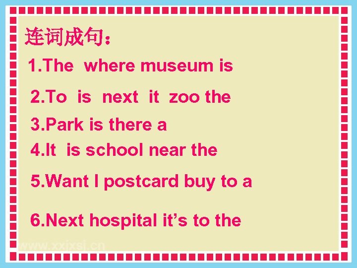 连词成句： 1. The where museum is 2. To is next it zoo the 3.