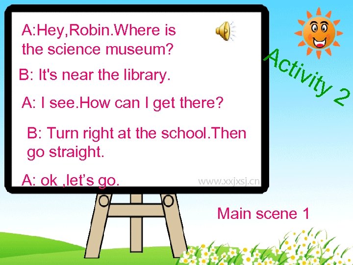 A: Hey, Robin. Where is the science museum? Ac B: It's near the library.