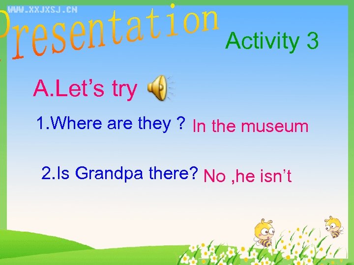 Activity 3 A. Let’s try 1. Where are they ? In the museum 2.