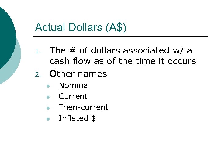 Actual Dollars (A$) 1. 2. The # of dollars associated w/ a cash flow