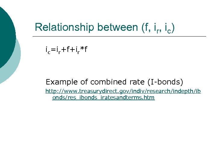 Relationship between (f, ir, ic) ic=ir+f+ir*f Example of combined rate (I-bonds) http: //www. treasurydirect.