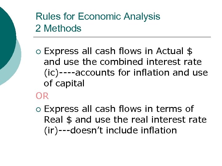 Rules for Economic Analysis 2 Methods Express all cash flows in Actual $ and