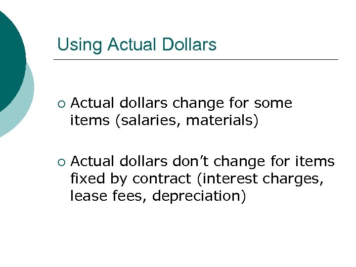 Using Actual Dollars ¡ ¡ Actual dollars change for some items (salaries, materials) Actual