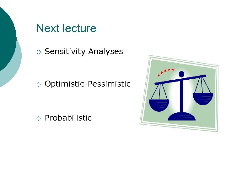 Next lecture ¡ Sensitivity Analyses ¡ Optimistic-Pessimistic ¡ Probabilistic 