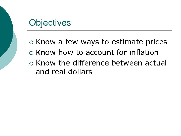 Objectives Know a few ways to estimate prices ¡ Know how to account for