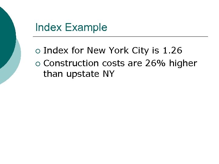 Index Example Index for New York City is 1. 26 ¡ Construction costs are