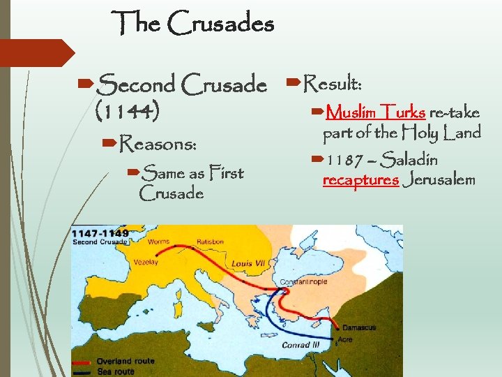 The Crusades Second Crusade Result: Muslim Turks re-take (1144) Reasons: Same as First Crusade