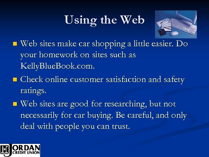 Using the Web sites make car shopping a little easier. Do your homework on