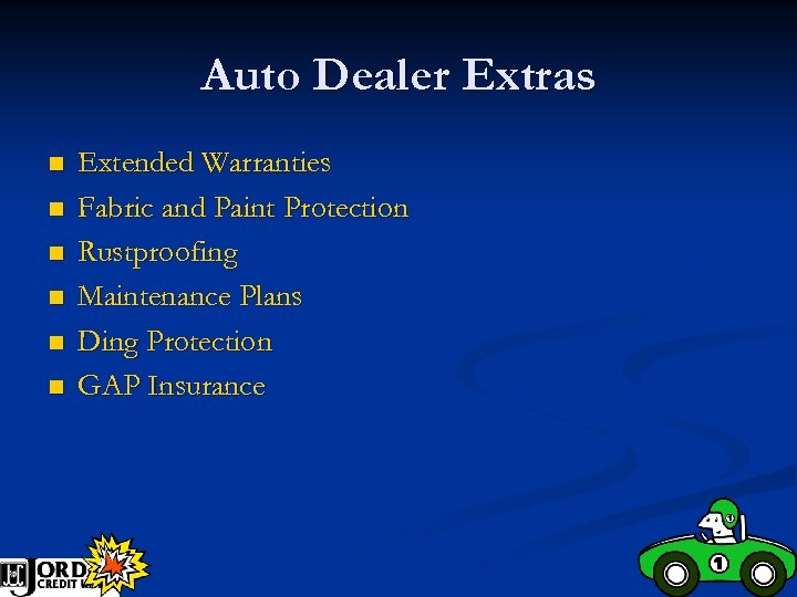 Auto Dealer Extras n n n Extended Warranties Fabric and Paint Protection Rustproofing Maintenance