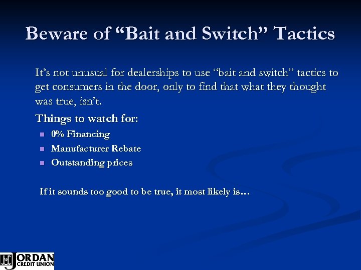 Beware of “Bait and Switch” Tactics It’s not unusual for dealerships to use “bait